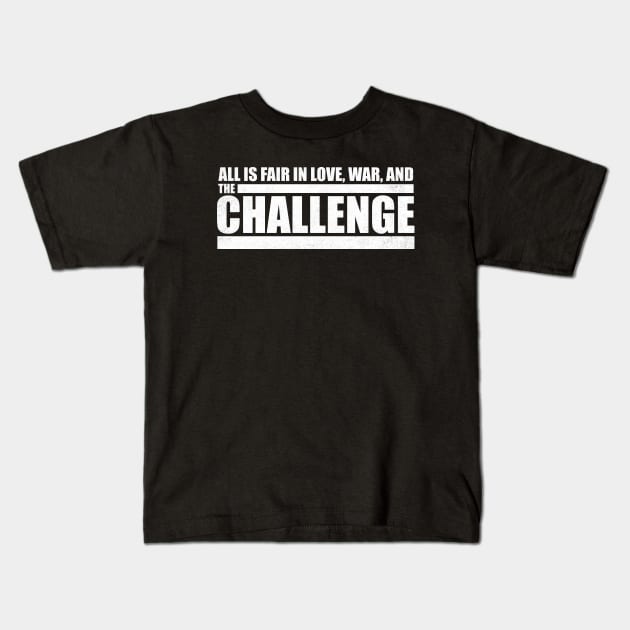 All is Fair in Love, War and The Challenge Kids T-Shirt by Mendozab Angelob